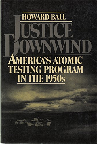 Stock image for Justice Downwind : America's Atomic Testing Program in the 1950s for sale by Better World Books: West