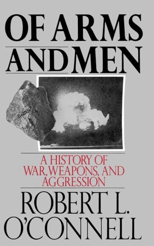 Stock image for Of Arms and Men: A History of War, Weapons, and Aggression for sale by Open Books