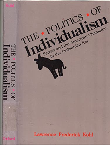 Beispielbild fr The Politics of Individualism : Parties and the American Character in the Jacksonian Era zum Verkauf von Better World Books