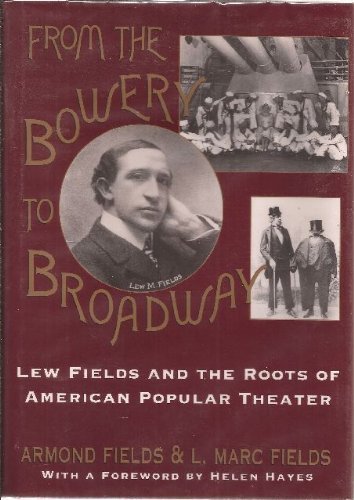 Stock image for From the Bowery to Broadway: Lew Fields and the Roots of American Popular Theatre Fields, Armond and Fields, L. Marc for sale by Aragon Books Canada
