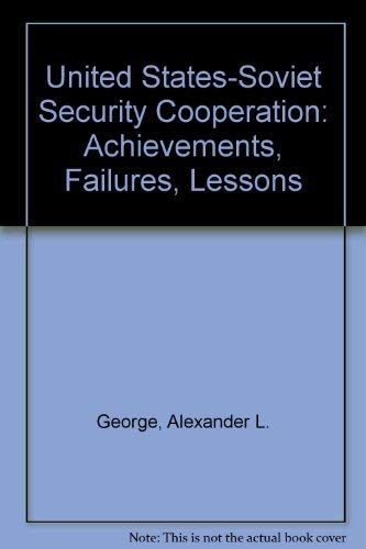 U.S. - Soviet Security Cooperation: Achievements, Failures, Lessons (9780195053975) by Graham H Stuart Professor Of International Relations Alexander L George