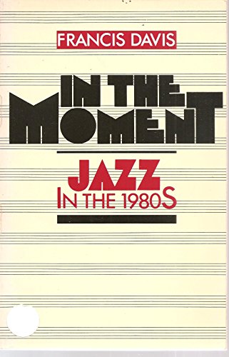 In the Moment: Jazz in the 1980s (9780195054194) by Davis, Francis