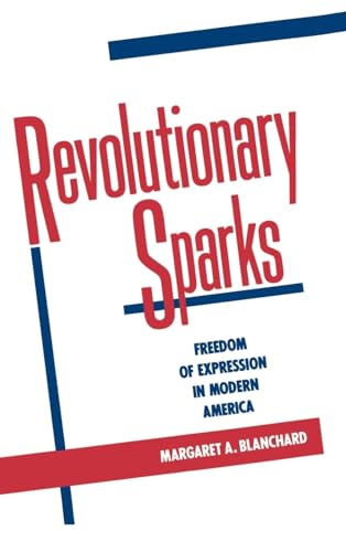 Revolutionary Sparks: Freedom of Expression in Modern America - Blanchard, Margaret A.