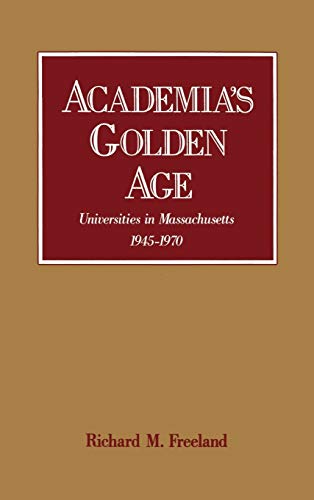 Beispielbild fr Academia's Golden Age : Universities in Massachusetts, 1945-1970 zum Verkauf von Better World Books