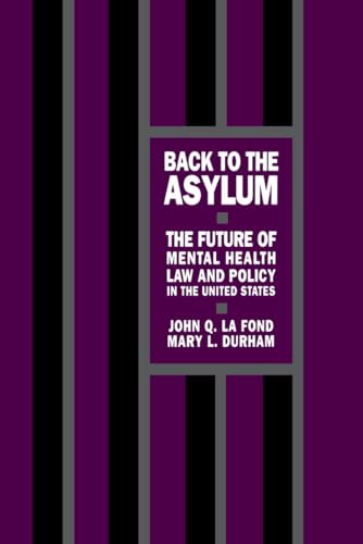 Stock image for Back to the Asylum : The Future of Mental Health Law and Policy in the United States for sale by Better World Books