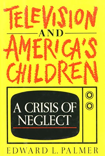 Stock image for Television and America's Children: A Crisis of Neglect (Communication and Society) for sale by SecondSale