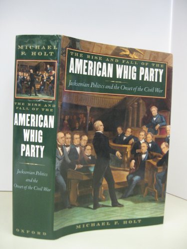 Stock image for The Rise and Fall of the American Whig Party: Jacksonian Politics and the Onset of the Civil War for sale by ThriftBooks-Atlanta