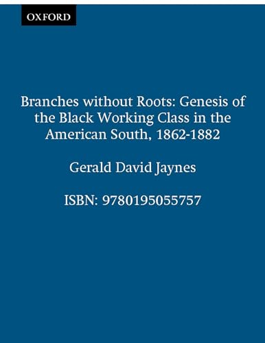 9780195055757: Branches Without Roots: Genesis of the Black Working Class in the American South, 1862-1882