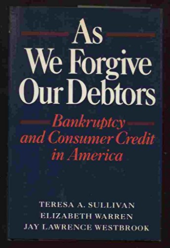Imagen de archivo de As We Forgive Our Debtors : Bankruptcy and Consumer Credit in America a la venta por Better World Books