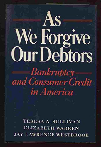 Stock image for As We Forgive Our Debtors : Bankruptcy and Consumer Credit in America for sale by Better World Books