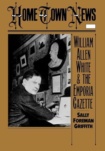 Home Town News, William Allen White and the Emporia Gazette