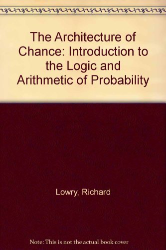 Beispielbild fr The Architecture of Chance: An Introduction to the Logic and Arithmetic of Probability zum Verkauf von Housing Works Online Bookstore
