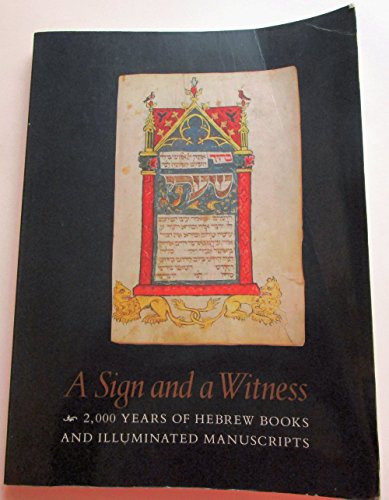 Sign and a Witness: 2,000 Years of Hebrew Books and Illuminated Manuscripts