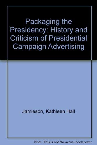 Beispielbild fr Packaging the Presidency : A History and Criticism of Presidential Campaign Advertising zum Verkauf von Better World Books