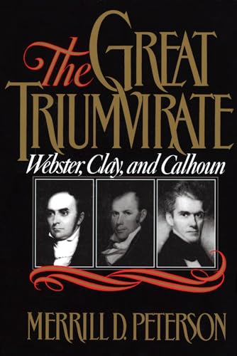 9780195056860: The Great Triumvirate: Webster, Clay, and Calhoun