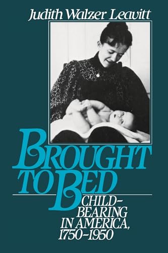 Beispielbild fr Brought to Bed : Childbearing in America, 1750-1950 zum Verkauf von Better World Books