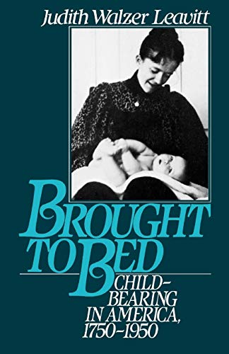 Stock image for Brought to Bed: Childbearing in America, 1750-1950 for sale by BooksRun