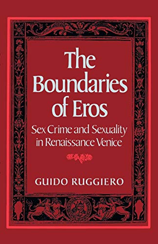 Beispielbild fr The Boundaries of Eros: Sex Crime and Sexuality in Renaissance Venice (Studies in the History of Sexuality) zum Verkauf von Goodwill