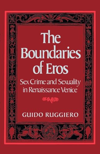 Imagen de archivo de The Boundaries of Eros: Sex Crime and Sexuality in Renaissance Venice (Studies in the History of Sexuality) a la venta por Goodwill