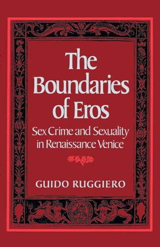 Stock image for The Boundaries of Eros: Sex Crime and Sexuality in Renaissance Venice (Studies in the History of Sexuality) for sale by Goodwill