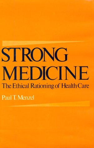 Stock image for Strong Medicine : The Ethical Rationing of Health Care for sale by Better World Books