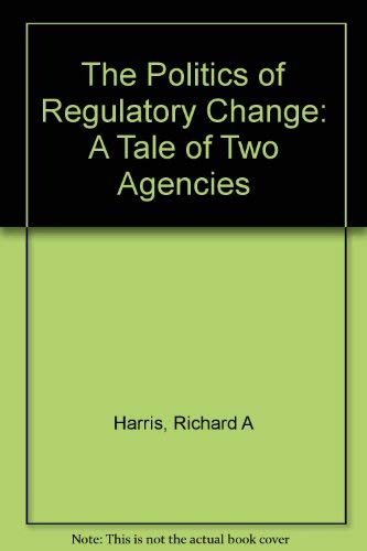 9780195057331: The Politics of Regulatory Change: A Tale of Two Agencies