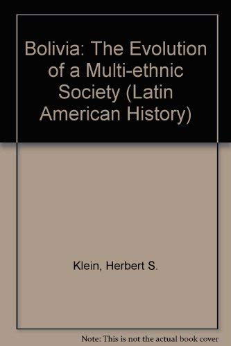 Bolivia: The Evolution of a Multi-Ethnic Society (Latin American Histories) (9780195057348) by Klein, Herbert S.