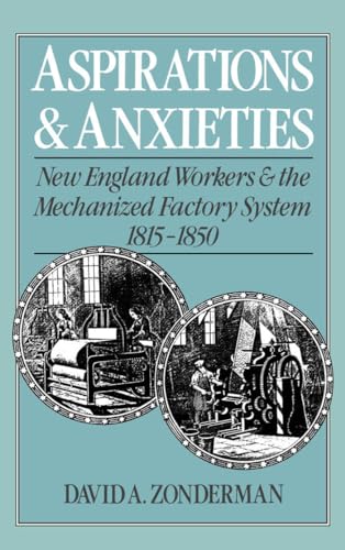 Aspirations and Anxieties: New England Workers and the Mechanized Factory System 1815-1850