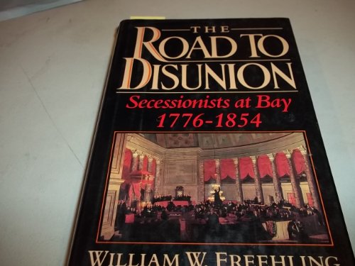 Imagen de archivo de The Road to Disunion Vol. 1 : Secessionists at Bay, 1776-1854: Volume I a la venta por Better World Books