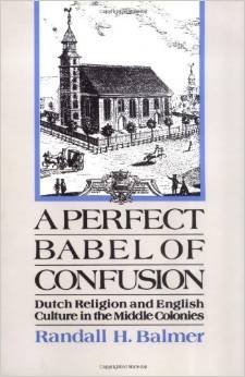 Beispielbild fr A Perfect Babel of Confusion: Dutch Religion and English Culture in the Middle Colonies (Religion in America) zum Verkauf von Book ReViews