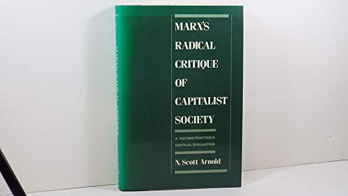 Marx's Radical Critique of Capitalist Society :a Reconstruction and Critical Evaluation: A Recons...