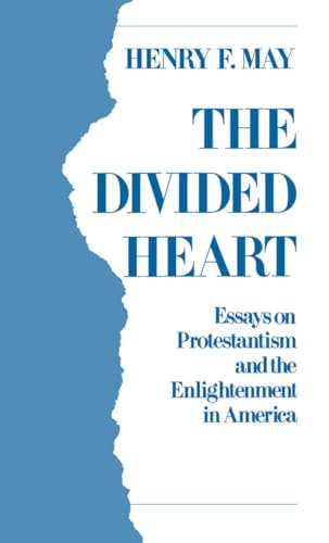 The Divided Heart: Essays on Protestantism and the Enlightenment in America (9780195058994) by May, Henry F.