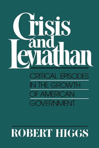 Stock image for Crisis and Leviathan: Critical Episodes in the Growth of American Government (A Pacific Research Institute for Public Policy Book) for sale by Goodwill of Colorado