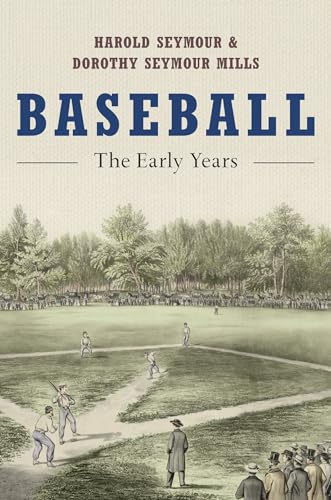 Baseball: The Early Years (Oxford Paperbacks) (9780195059120) by Seymour, Harold; Seymour Mills, Dorothy; Seymour, Dorothy Z.; Mills, Dorothy Jane