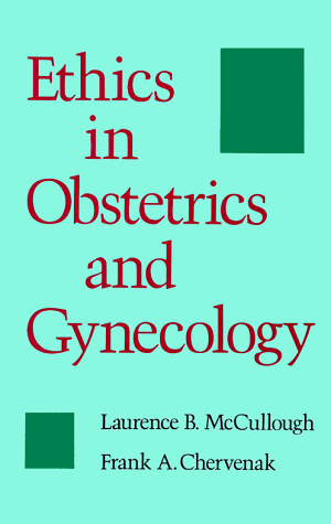 Ethics in Obstetrics and Gynecology (9780195060058) by McCullough, Laurence B.; Chervenak, Frank A.