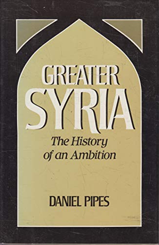 Greater Syria: The History of an Ambition (9780195060218) by Pipes, Daniel