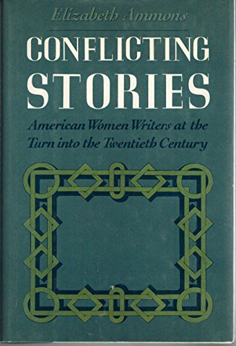 Beispielbild fr Conflicting Stories: American Women Writers at the Turn into the Twentieth Century zum Verkauf von Buyback Express