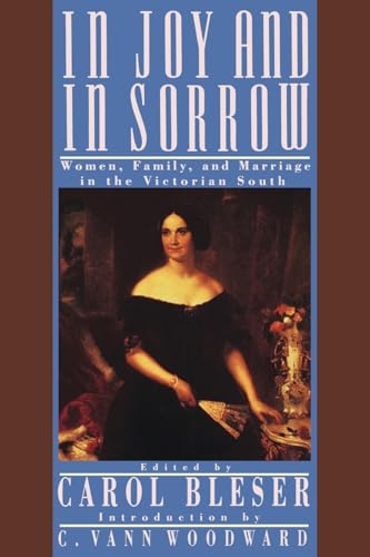 Stock image for In Joy and in Sorrow: Women, Family, and Marriage in the Victorian South, 1830-1900 for sale by Isle of Books