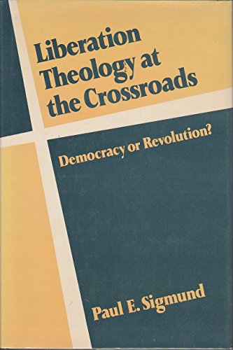 Stock image for Liberation Theology at the Crossroads : Democracy or Revolution? for sale by Better World Books
