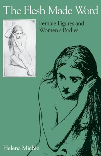 Imagen de archivo de The Flesh Made Word : Female Figures and Women's Bodies a la venta por Better World Books