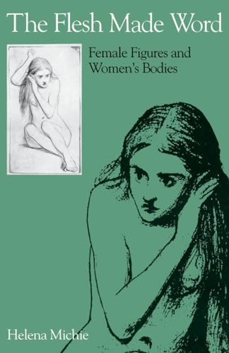 Stock image for The Flesh Made Word : Female Figures and Women's Bodies for sale by Better World Books