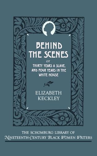 9780195060843: Behind the Scenes: Or, Thirty Years a Slave, and Four Years in the White House (The Schomburg Library of Nineteenth-Century Black Women Writers)