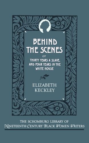 Stock image for Behind the Scenes: Or, Thirty Years a Slave, and Four Years in the White House (The ^ASchomburg Library of Nineteenth-Century Black Women Writers) for sale by Jenson Books Inc