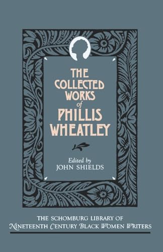 Imagen de archivo de The Collected Works of Phillis Wheatley (The ^ASchomburg Library of Nineteenth-Century Black Women Writers) a la venta por Irish Booksellers