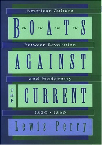 Beispielbild fr Boats Against the Current : American Culture Between Revolution and Modernity, 1820-1860 zum Verkauf von Better World Books