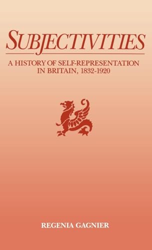 Imagen de archivo de Subjectivities: A History of Self-Representation in Britain, 1832-1920 a la venta por Ergodebooks