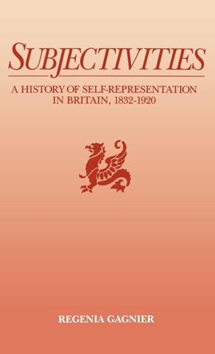 Subjectivities: A History of Self-Representation in Britain, 1832-1920 (9780195060966) by Gagnier, Regenia