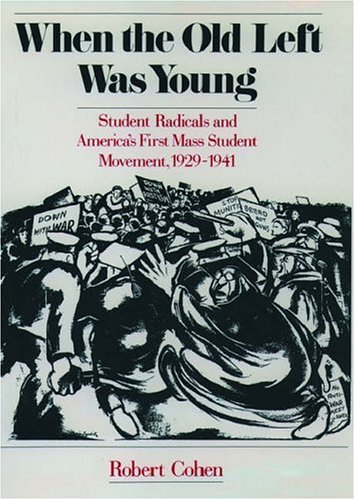 When the Old Left Was Young: Student Radicals and America's First Mass Student Movement, 1929-1941 (9780195060997) by Cohen, Robert