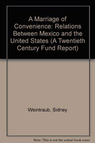 Stock image for A Marriage of Convenience : Relations Between Mexico and the United StatesA Twentieth Century Fund Report for sale by Better World Books: West
