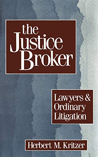 Imagen de archivo de The Justice Broker : Lawyers and Ordinary Litigation a la venta por Better World Books